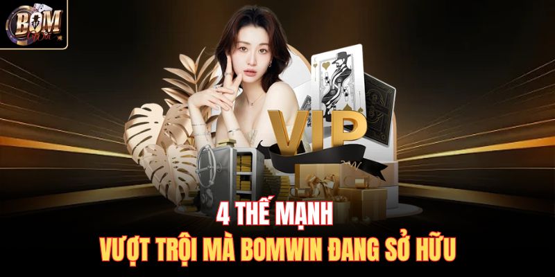 4 thế mạnh vượt trội mà Bomwin đang sở hữu